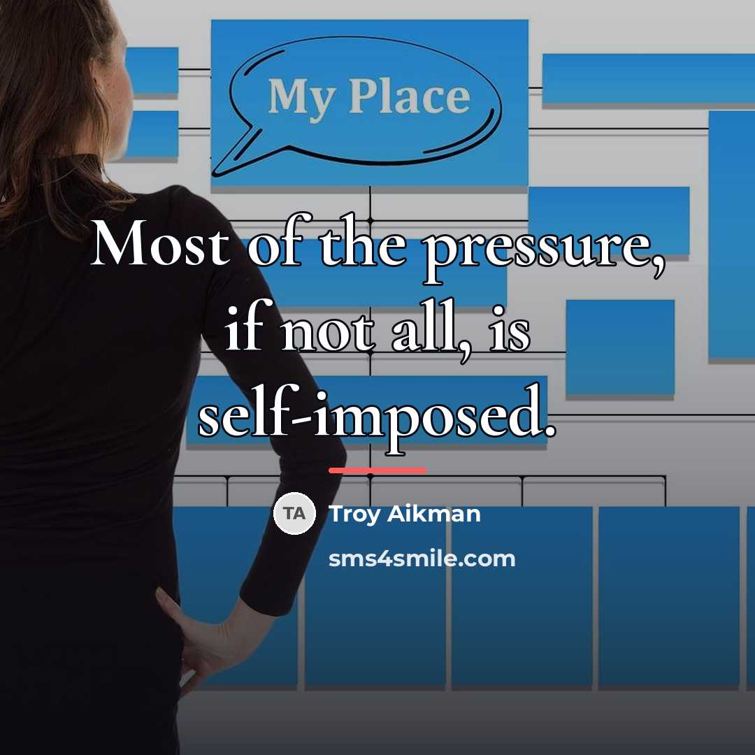 “Most of the pressure, if not all, is self-imposed.…” quote by Troy Aikman