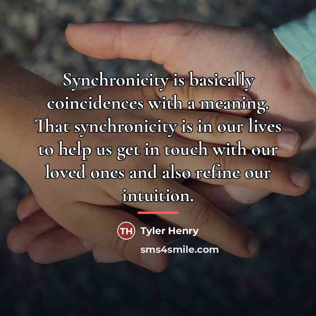 “Synchronicity is basically coincidences with a meaning. That synchronicity is…” quote by Tyler Henry