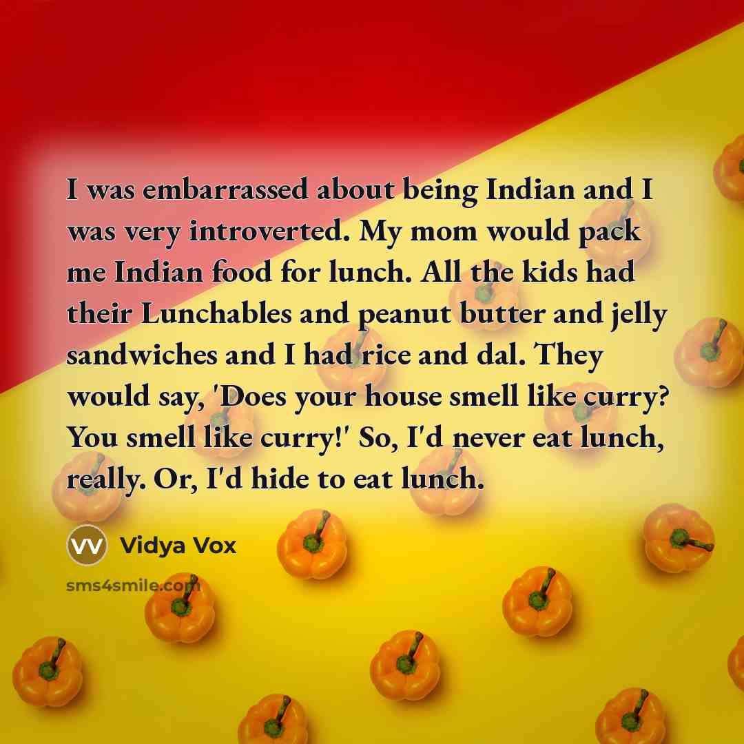 “I was embarrassed about being Indian and I was very…” quote by Vidya Vox