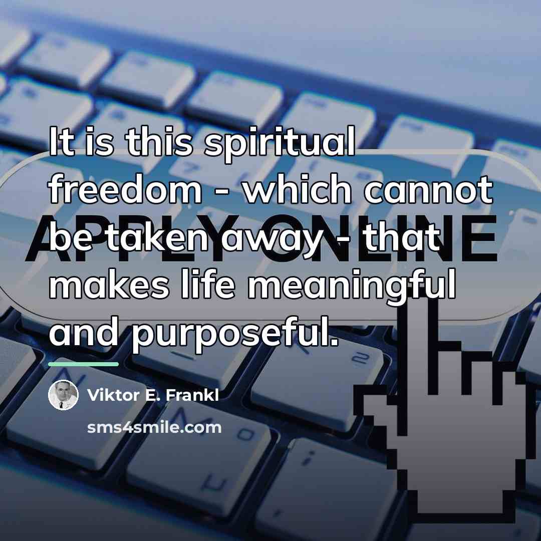 “It is this spiritual freedom - which cannot be taken…” quote by Viktor E. Frankl