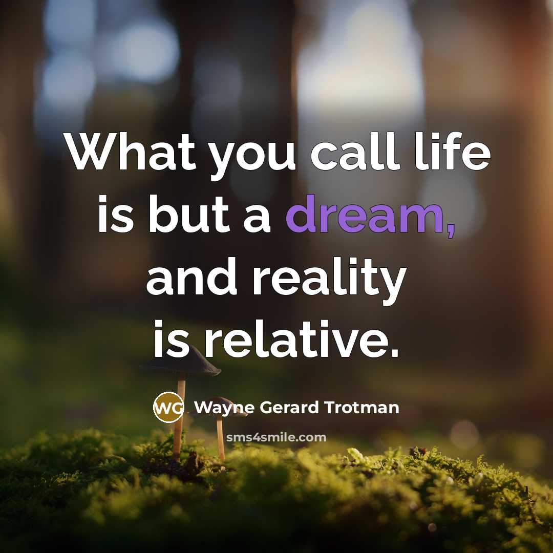 “What you call life is but a dream, and reality…” quote by Wayne Gerard Trotman