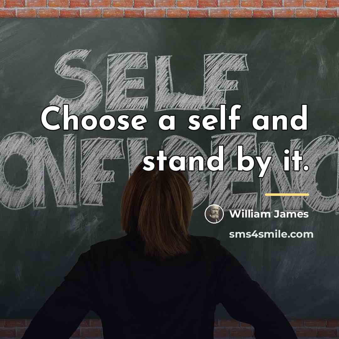 “Choose a self and stand by it.…” quote by William James