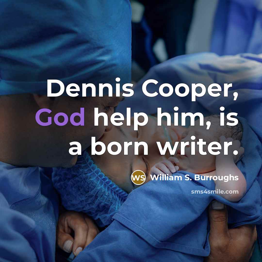 “Dennis Cooper, God help him, is a born writer.…” quote by William S. Burroughs