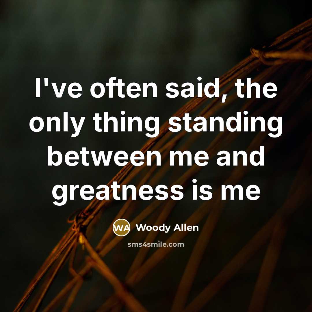 “I've often said, the only thing standing between me and…” quote by Woody Allen
