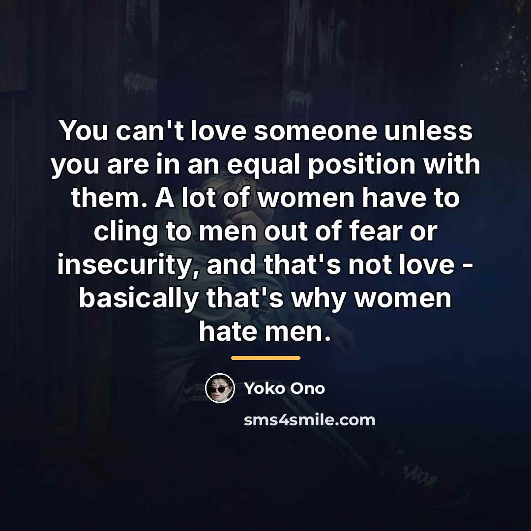 “You can't love someone unless you are in an equal…” quote by Yoko Ono