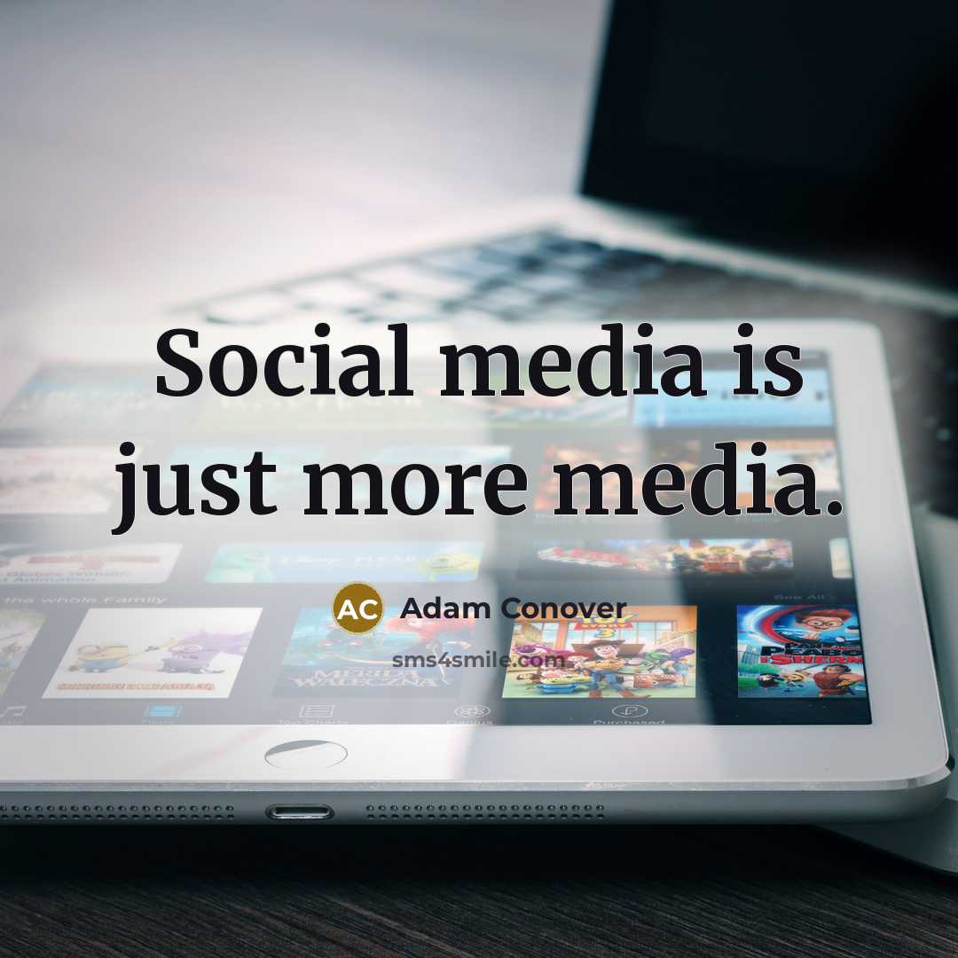 “Social media is just more media.…” quote by Adam Conover