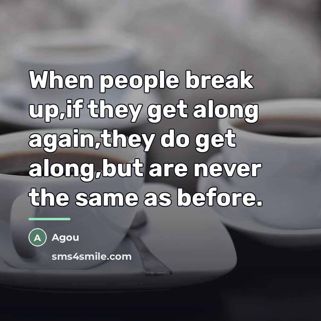“When people break up,if they get along again,they do get…” quote by Agou