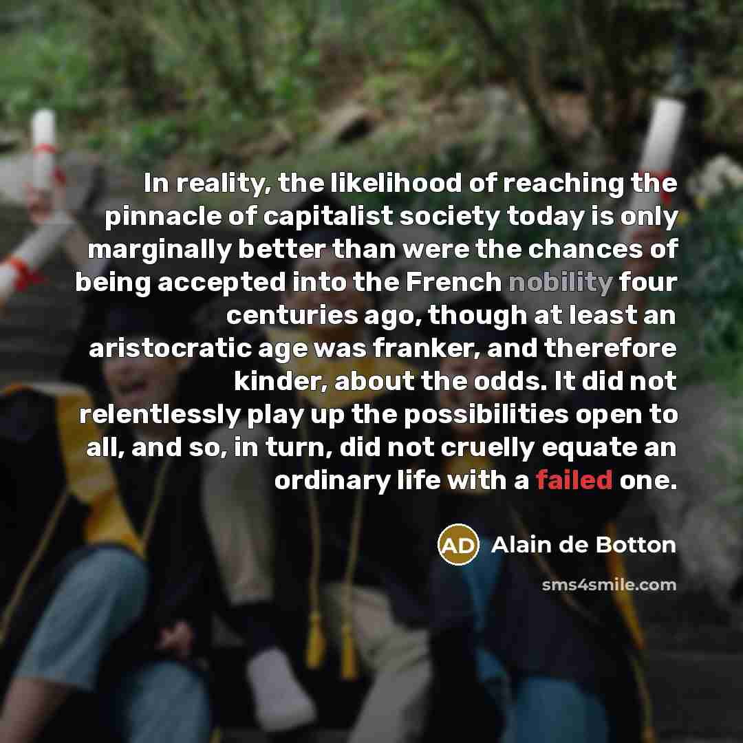 “In reality, the likelihood of reaching the pinnacle of capitalist…” quote by Alain de Botton