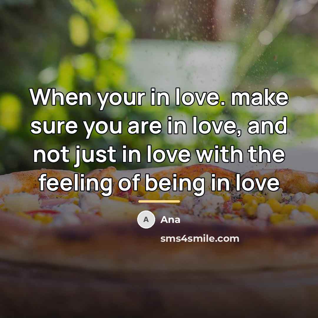“When your in love. make sure you are in love,…” quote by Ana