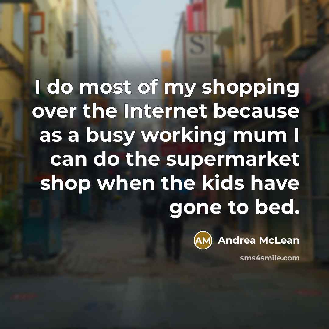 “I do most of my shopping over the Internet because…” quote by Andrea McLean