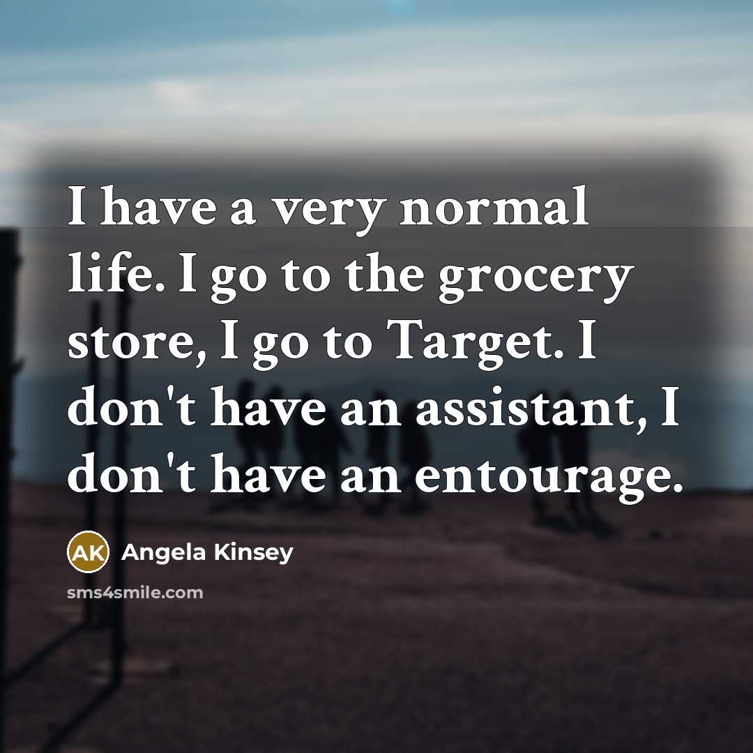 “I have a very normal life. I go to the…” quote by Angela Kinsey