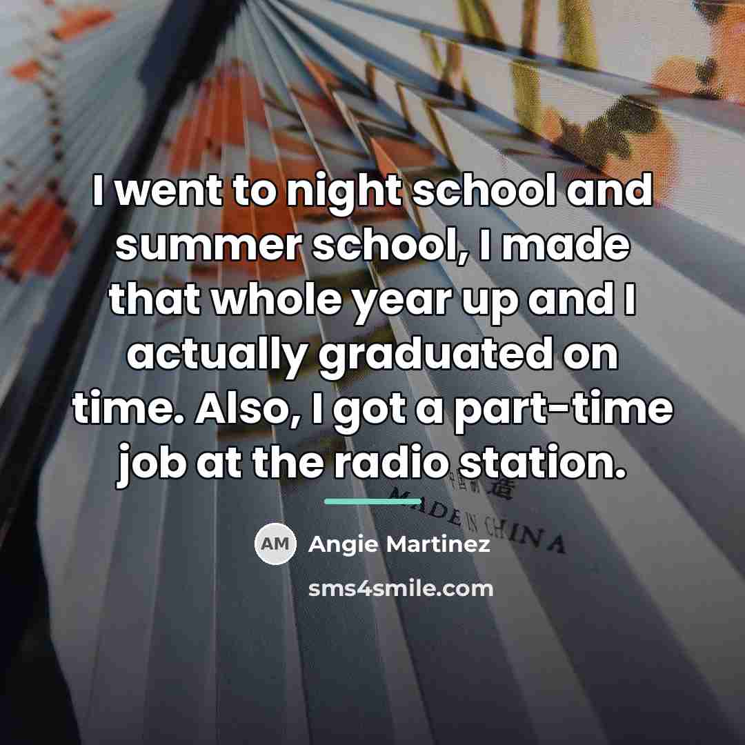 “I went to night school and summer school, I made…” quote by Angie Martinez