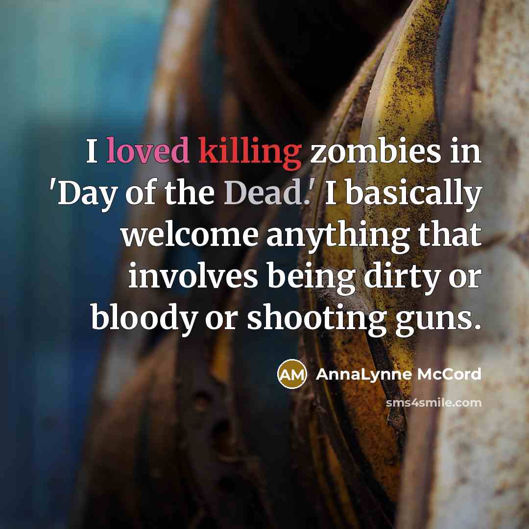 “I loved killing zombies in 'Day of the Dead.' I…” quote by AnnaLynne McCord