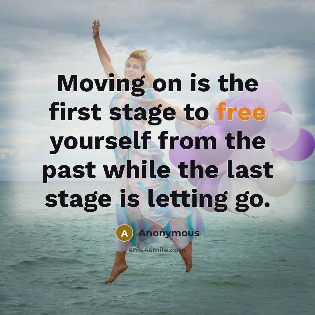 “Moving on is the first stage to free yourself from…” quote by Anonymous