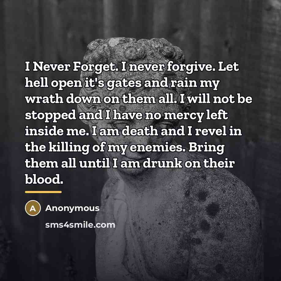 “I Never Forget. I never forgive. Let hell open it's…” quote by Anonymous