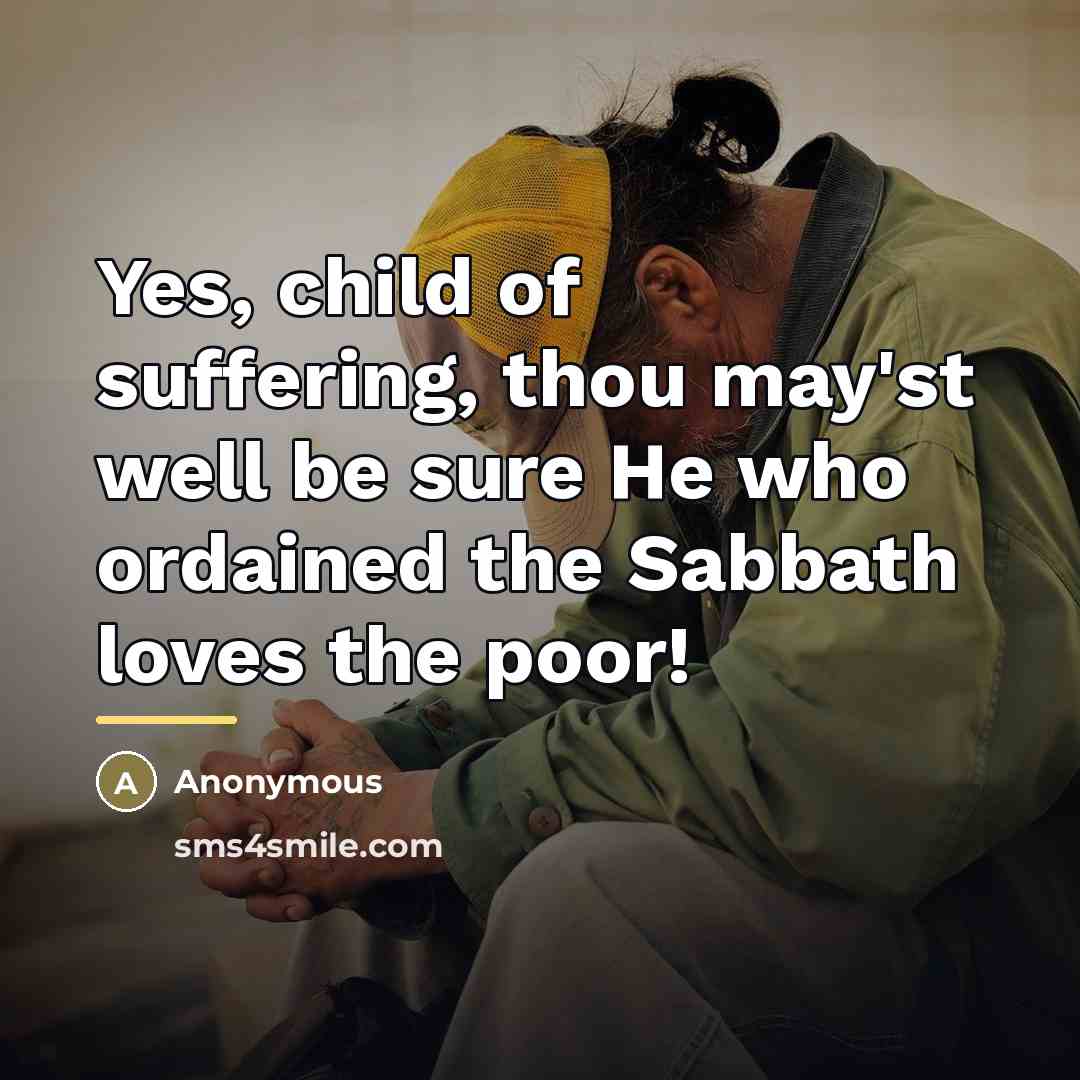 “Yes, child of suffering, thou may'st well be sure He…” quote by Anonymous