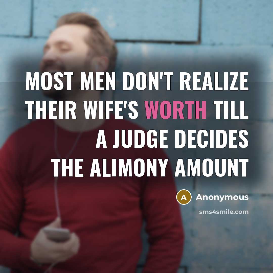 “Most men don't realize their wife's worth till a judge…” quote by Anonymous