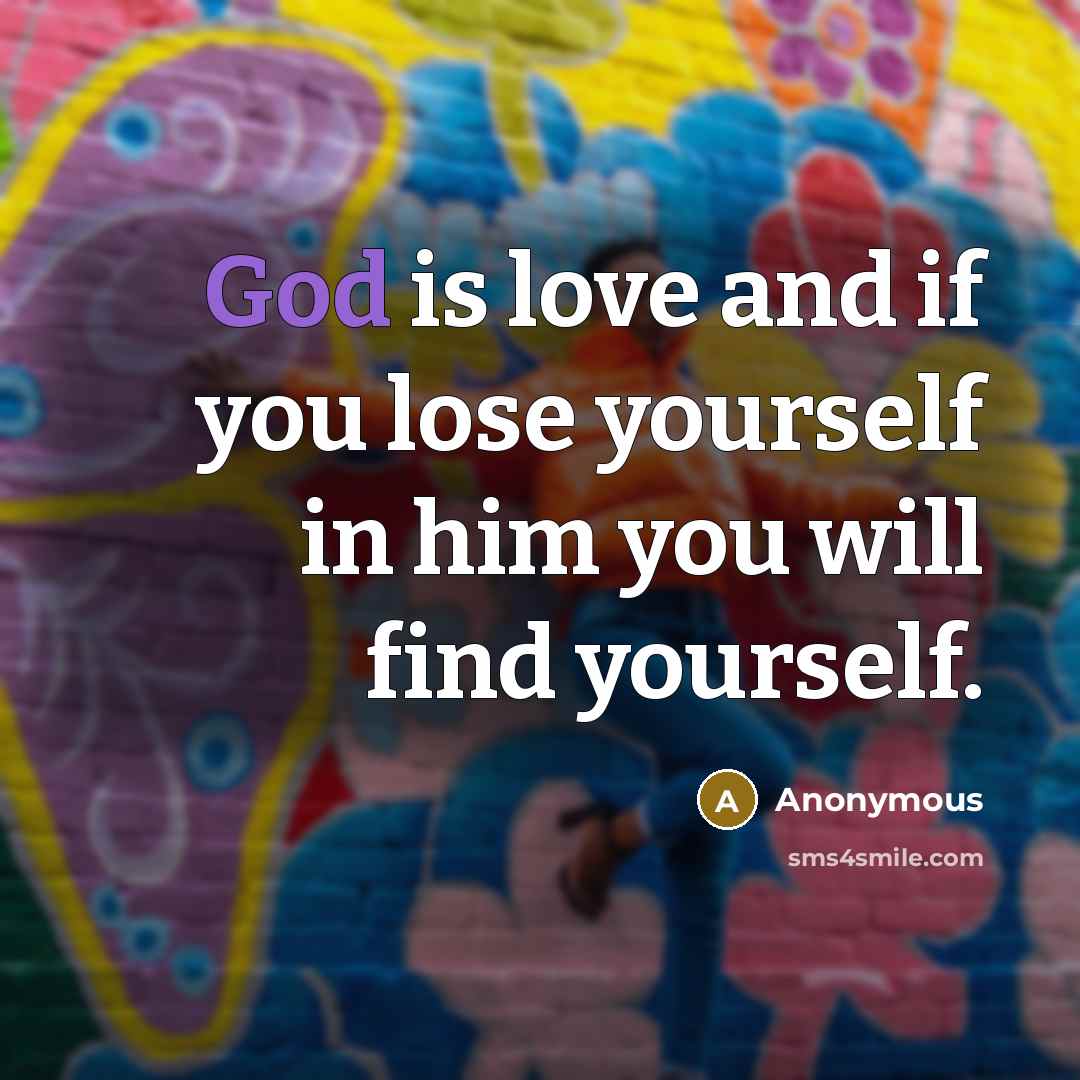 “God is love and if you lose yourself in him…” quote by Anonymous