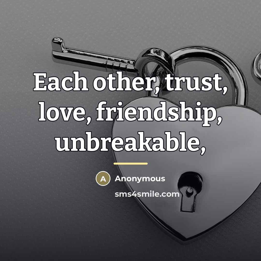 “Each other, trust, love, friendship, unbreakable,…” quote by Anonymous