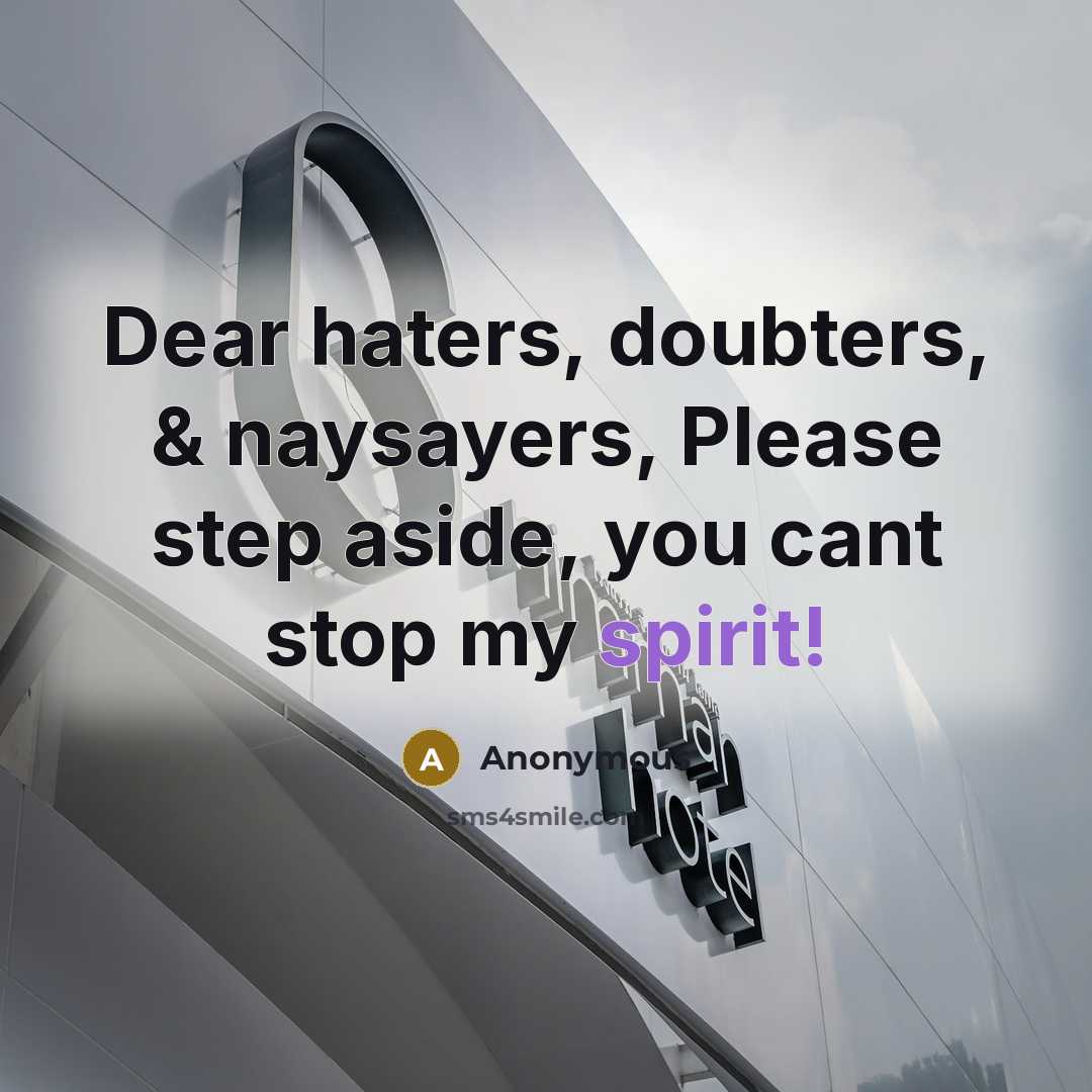 “Dear haters, doubters, & naysayers, Please step aside, you cant stop my spirit!” quote by Anonymous