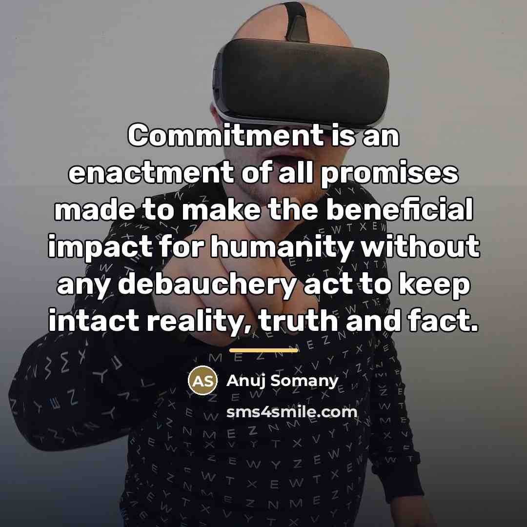 “Commitment is an enactment of all promises made to make…” quote by Anuj Somany