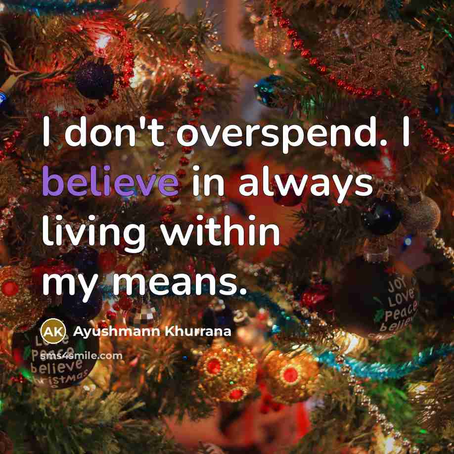 “I don't overspend. I believe in always living within my…” quote by Ayushmann Khurrana