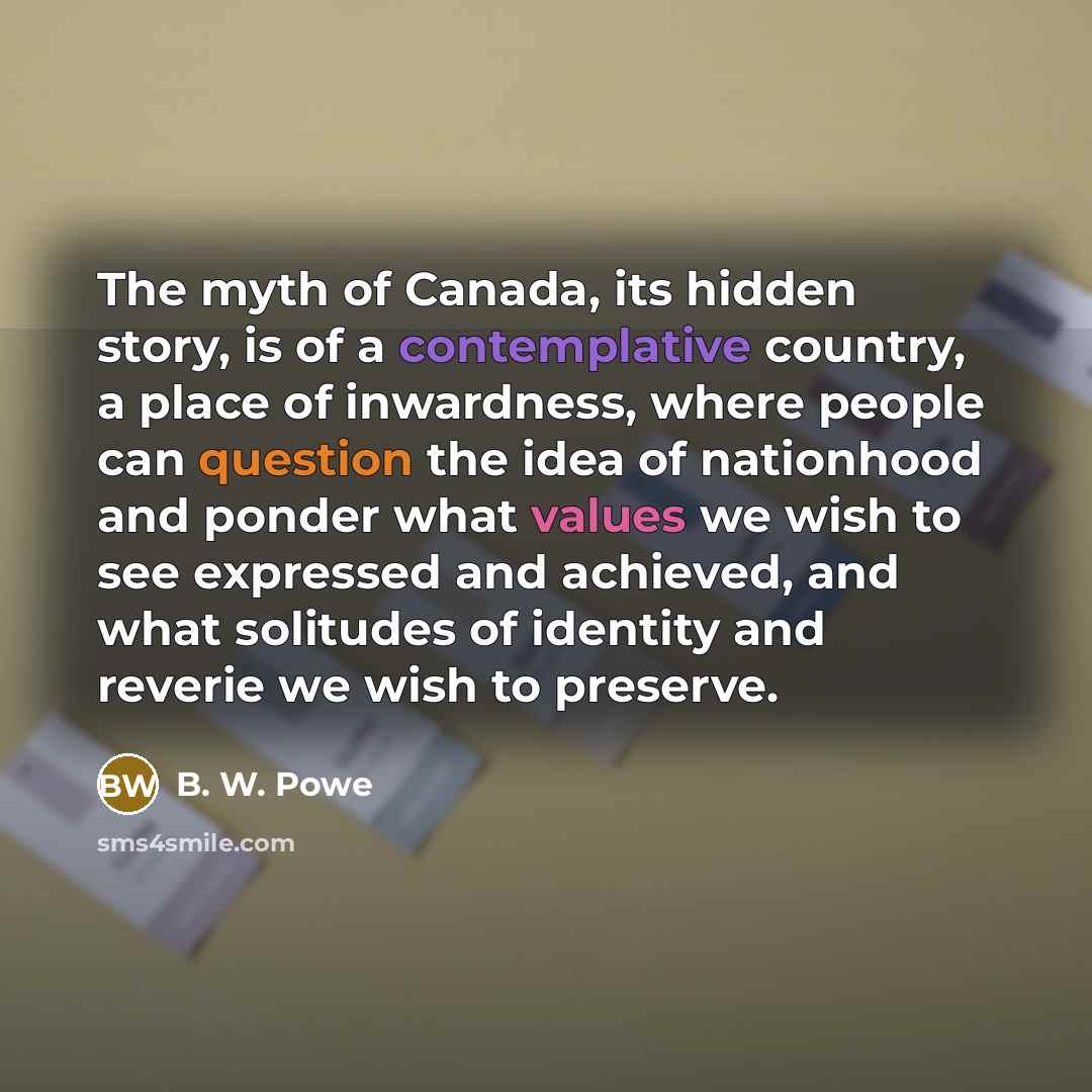 “The myth of Canada, its hidden story, is of a…” quote by B. W. Powe