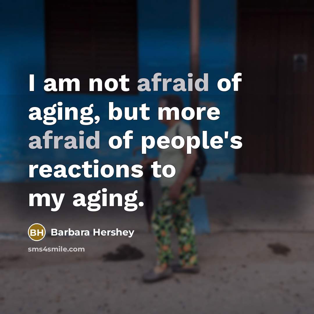 “I am not afraid of aging, but more afraid of…” quote by Barbara Hershey