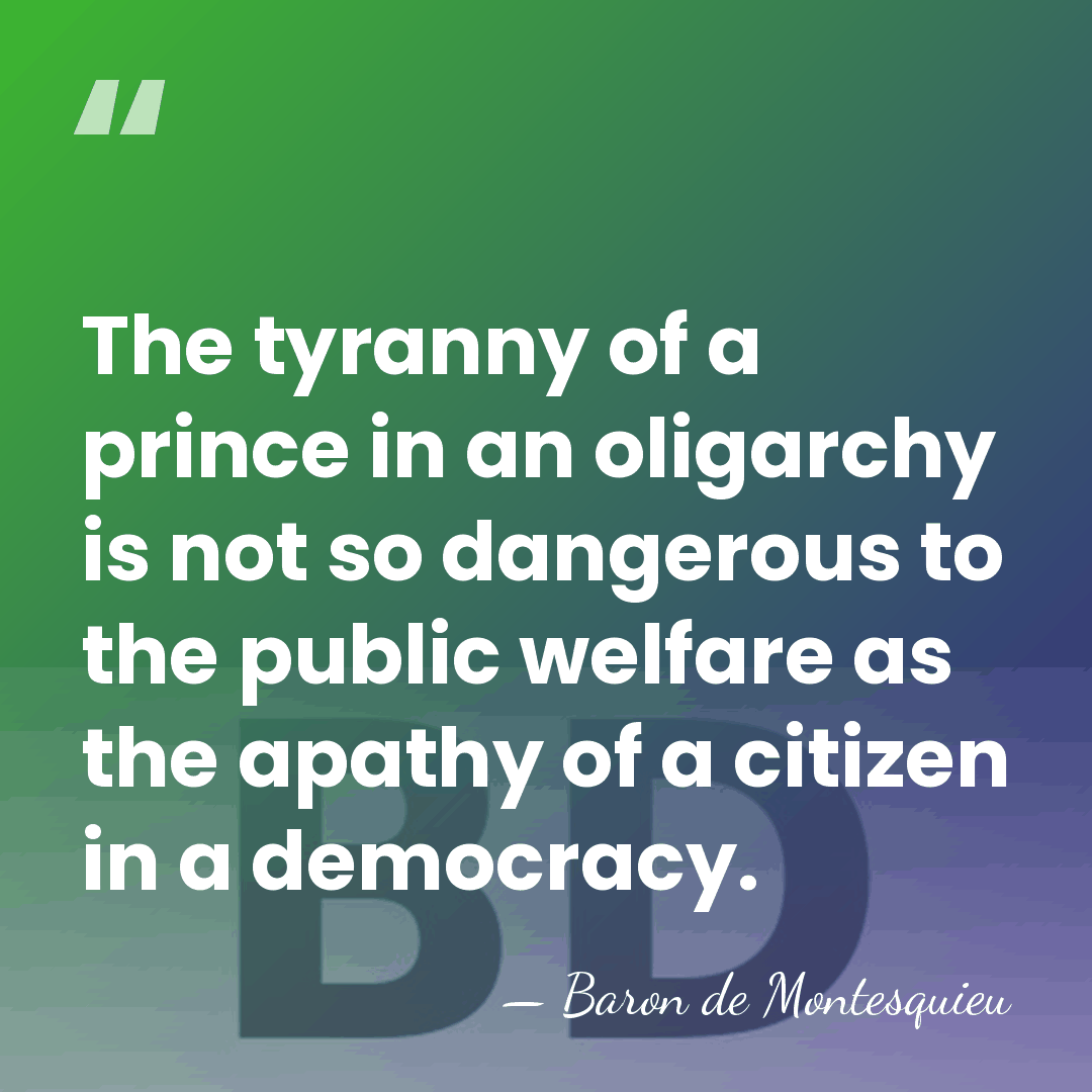 The tyranny of a prince in an oligarchy is not so dangerous&hellip; - Baron de Montesquieu