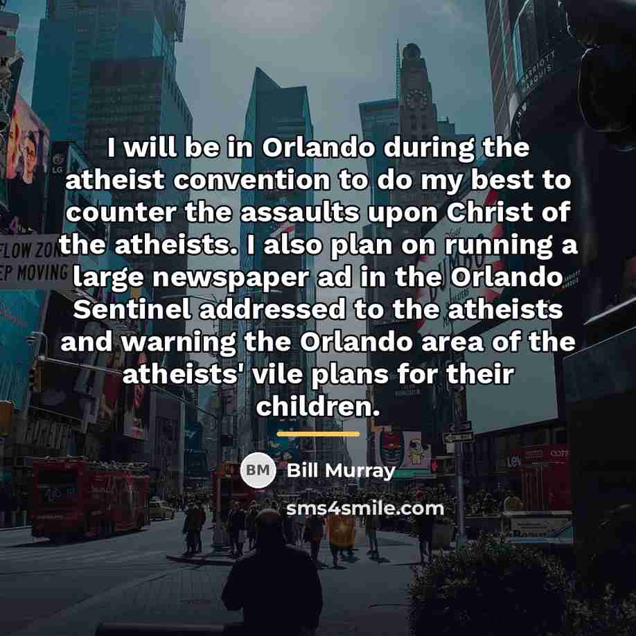 “I will be in Orlando during the atheist convention to…” quote by Bill Murray