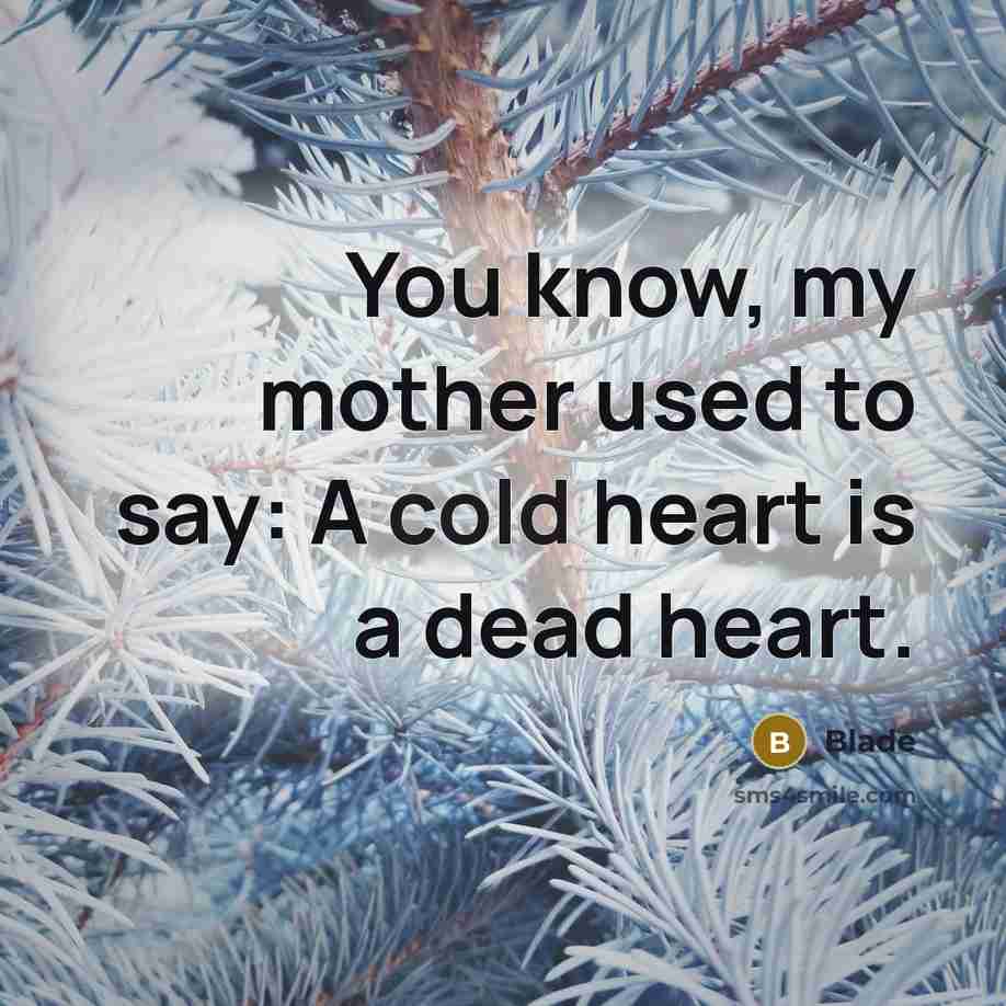 “You know, my mother used to say: A cold heart…” quote by Blade