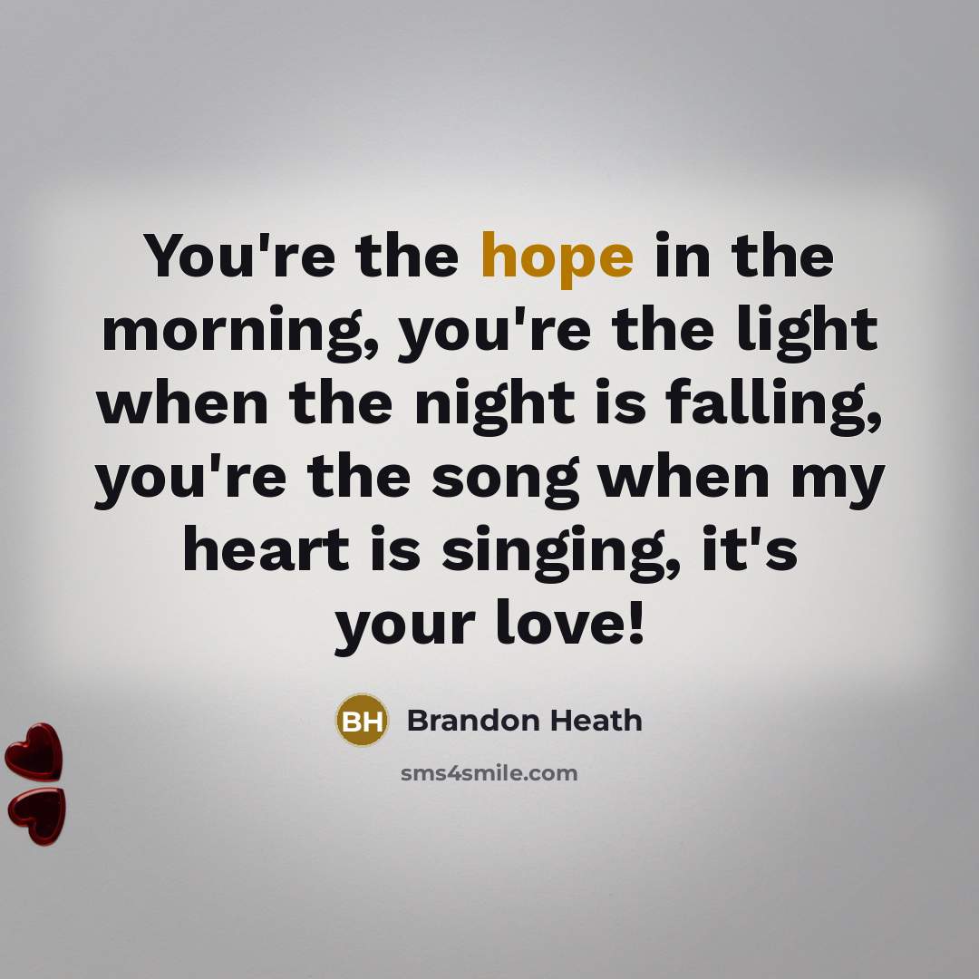 “You're the hope in the morning, you're the light when…” quote by Brandon Heath
