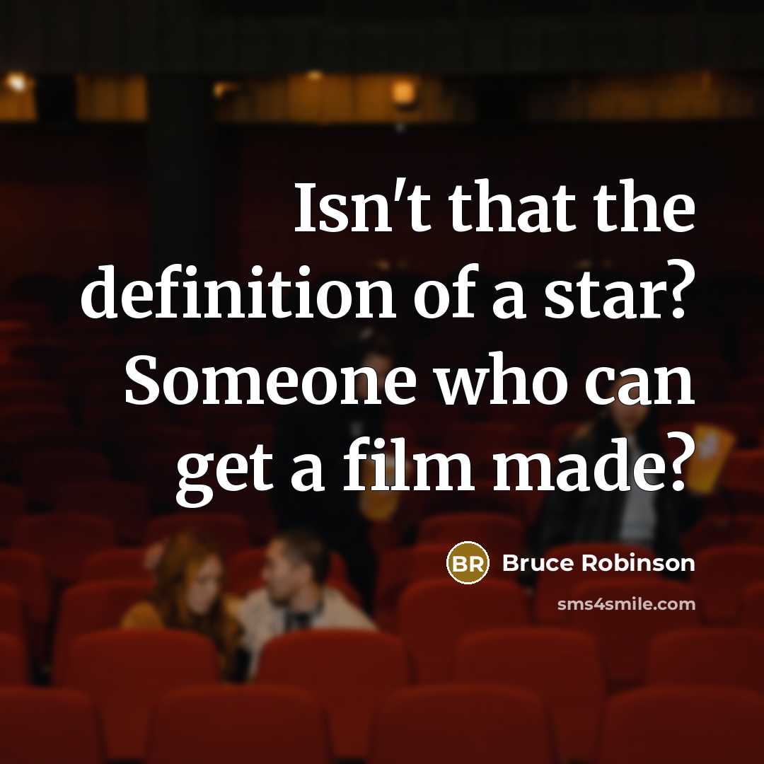 “Isn't that the definition of a star? Someone who can…” quote by Bruce Robinson