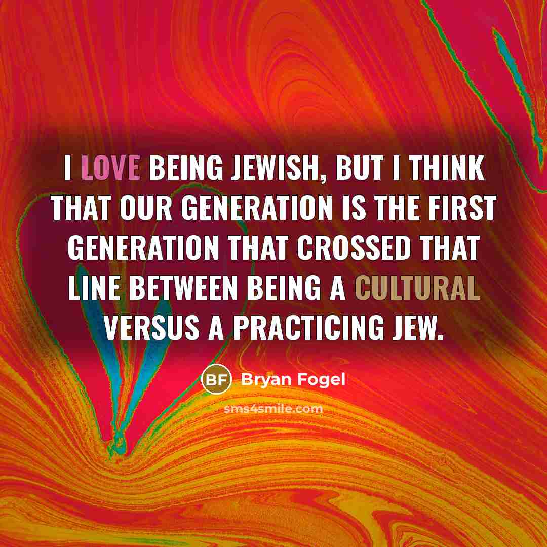 “I love being Jewish, but I think that our generation…” quote by Bryan Fogel