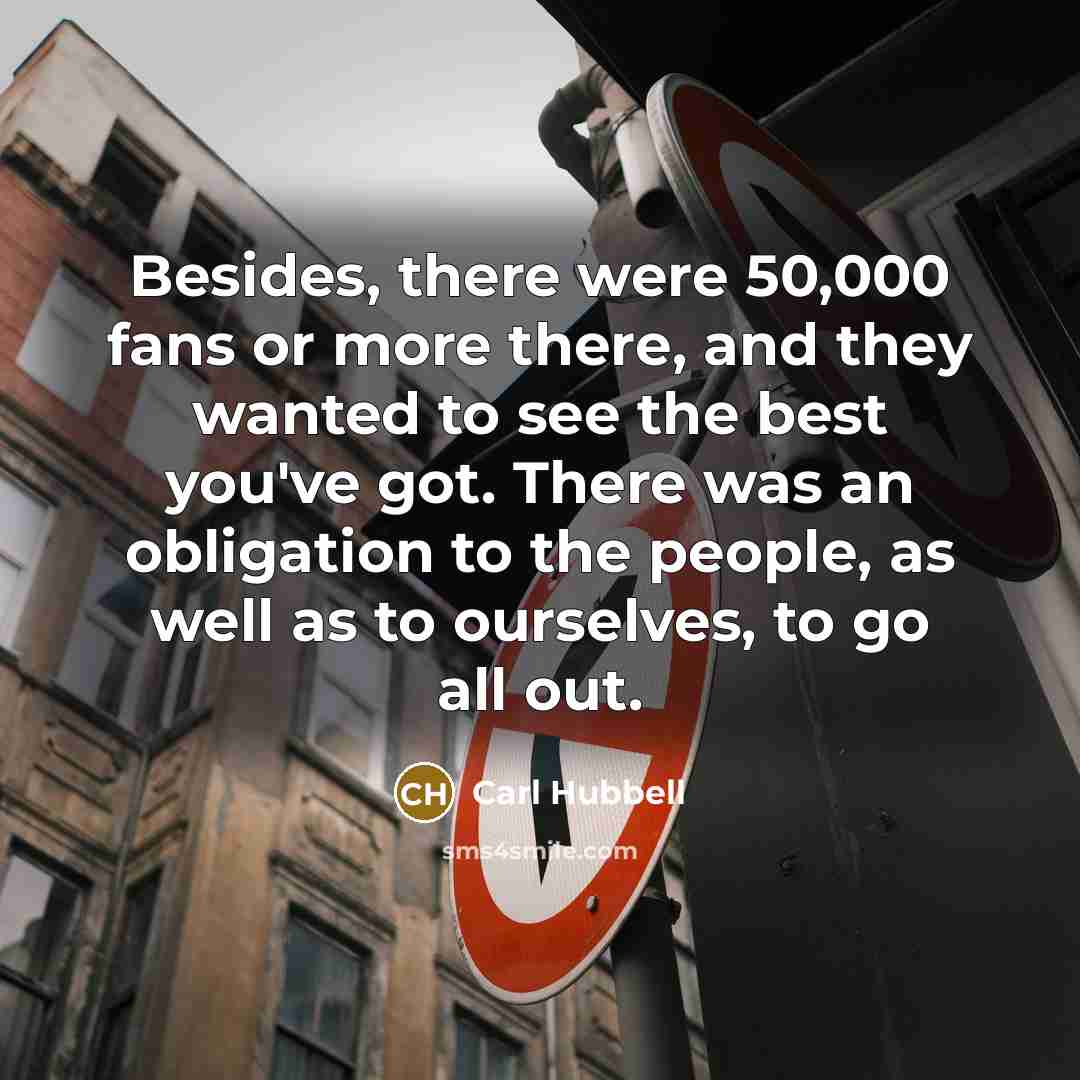 “Besides, there were 50,000 fans or more there, and they…” quote by Carl Hubbell