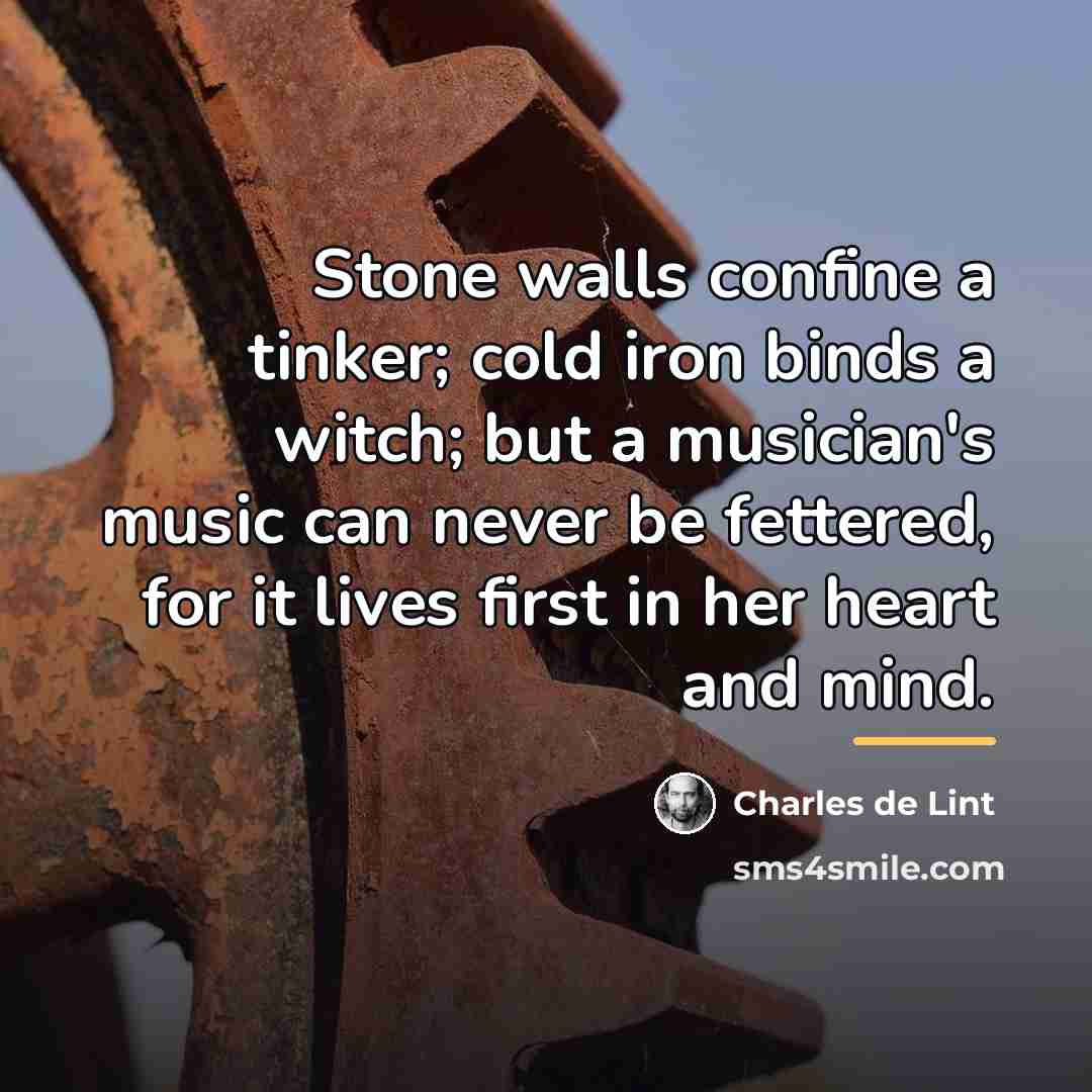 “Stone walls confine a tinker; cold iron binds a witch;…” quote by Charles de Lint