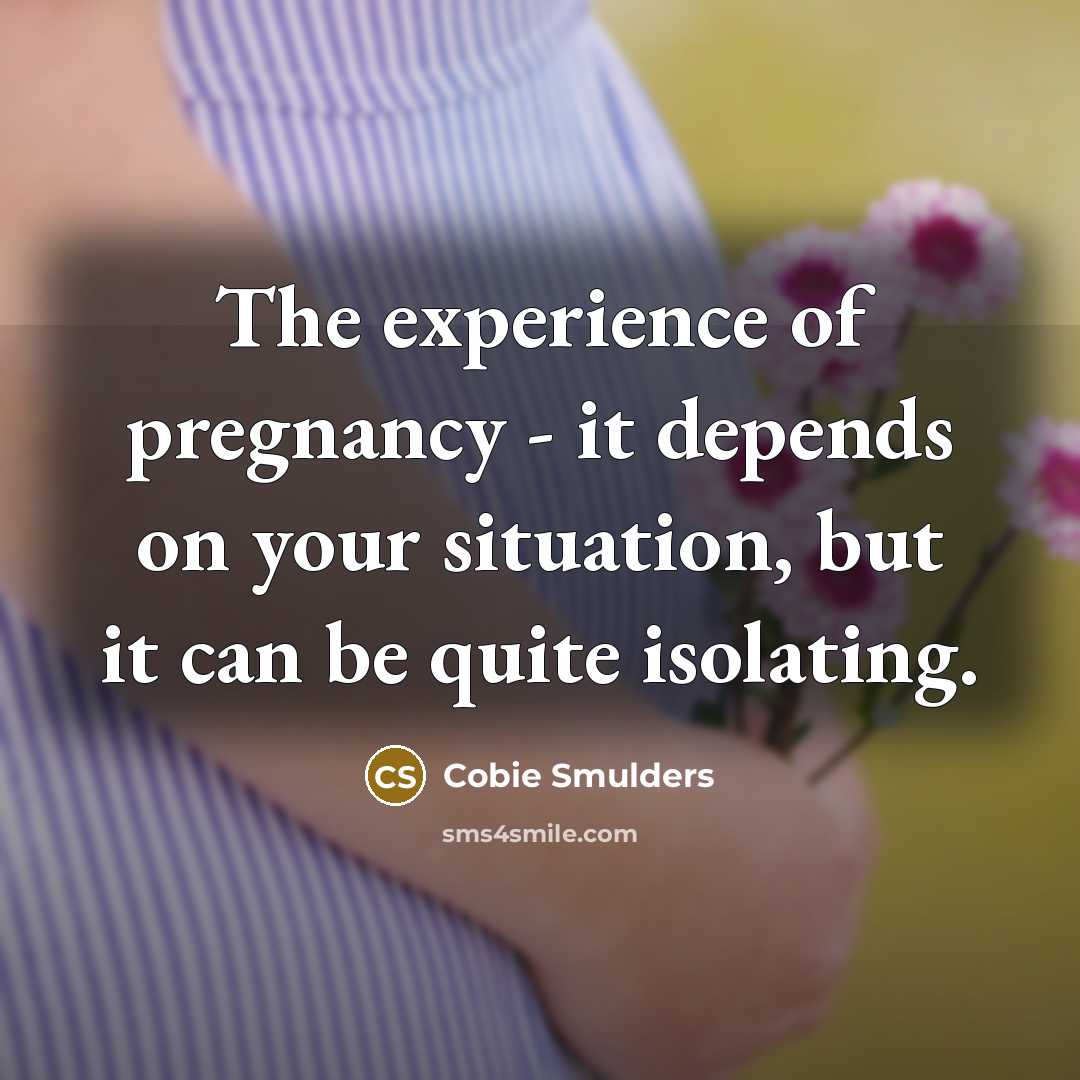 “The experience of pregnancy - it depends on your situation,…” quote by Cobie Smulders