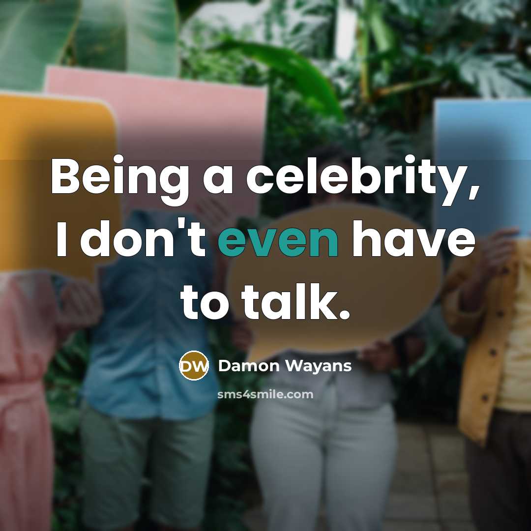 “Being a celebrity, I don't even have to talk.…” quote by Damon Wayans