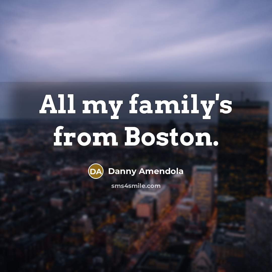 “All my family's from Boston.…” quote by Danny Amendola