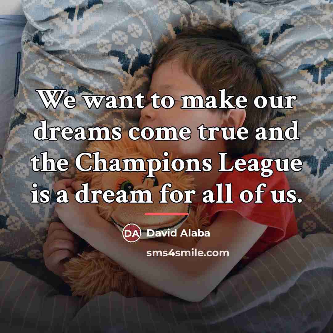 “We want to make our dreams come true and the…” quote by David Alaba