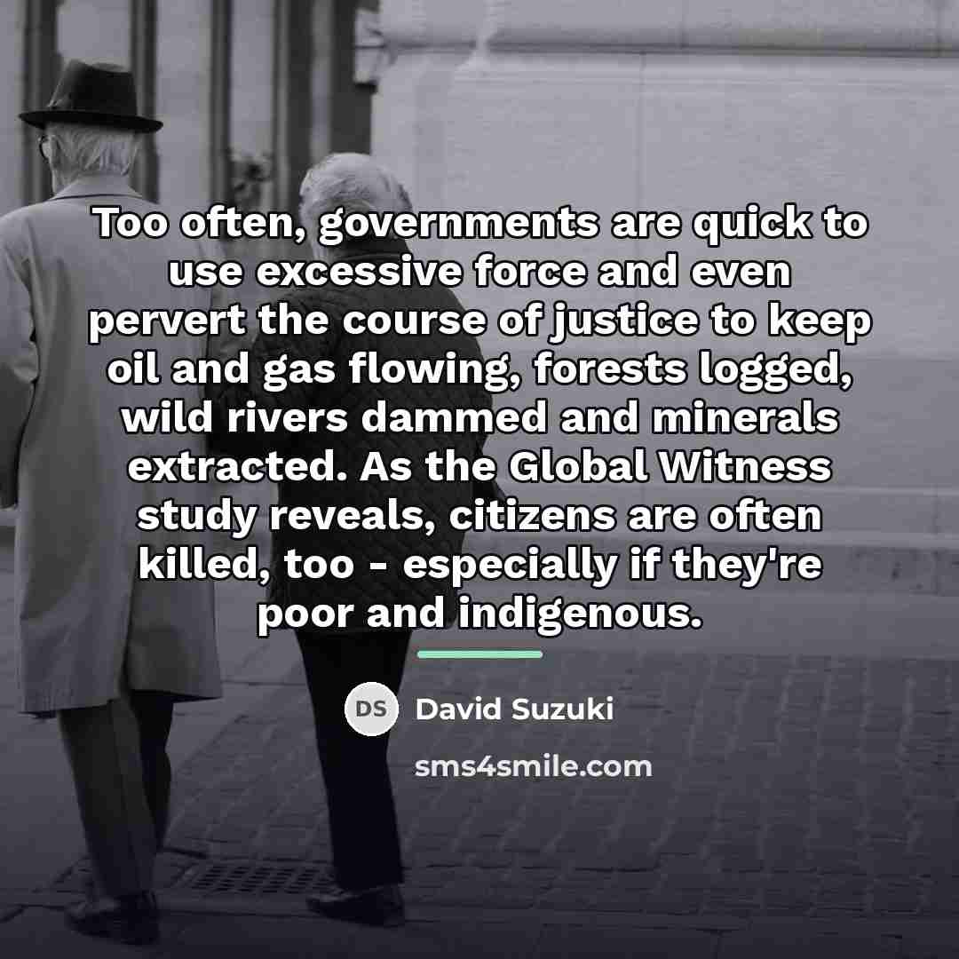 “Too often, governments are quick to use excessive force and…” quote by David Suzuki
