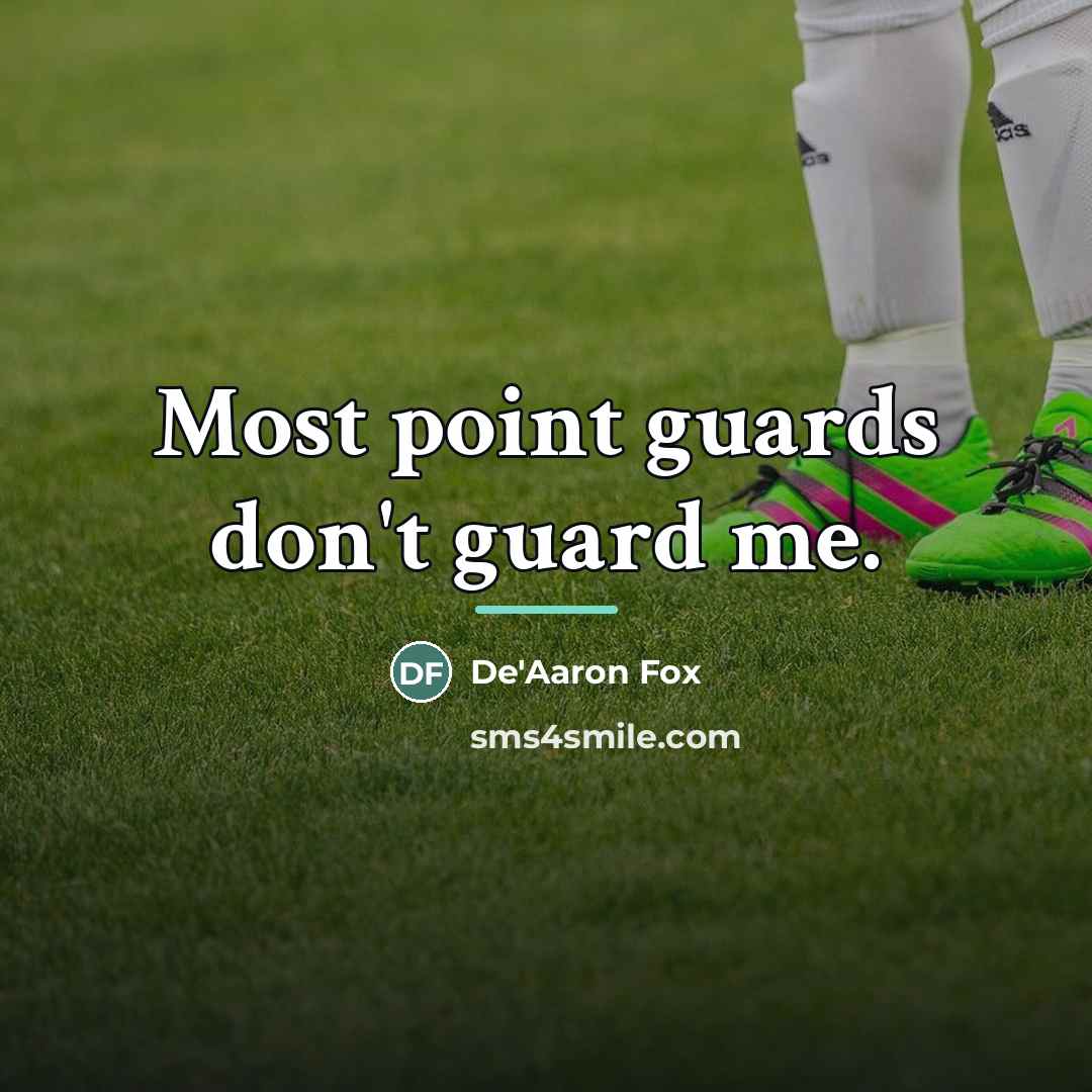“Most point guards don't guard me.…” quote by De'Aaron Fox