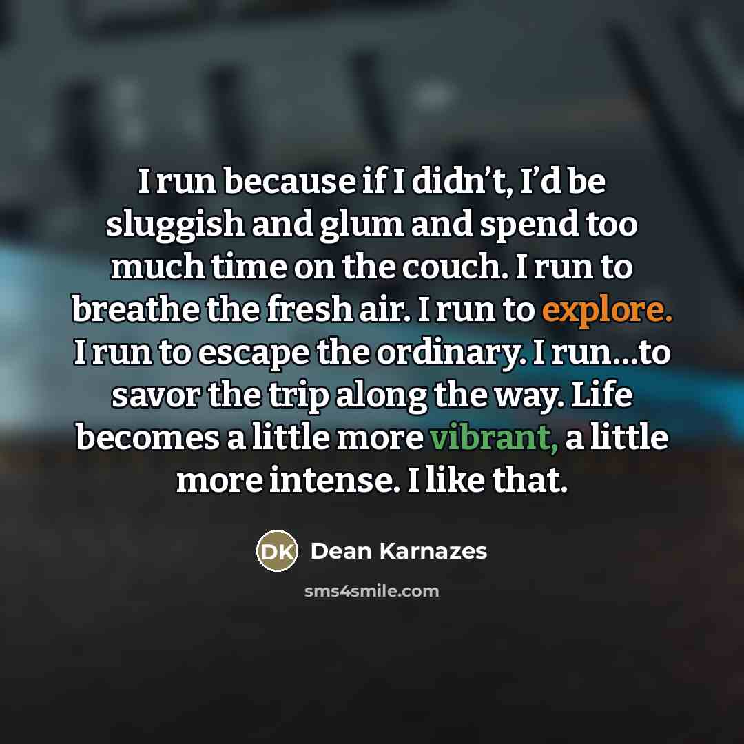 “I run because if I didn’t, I’d be sluggish and…” quote by Dean Karnazes