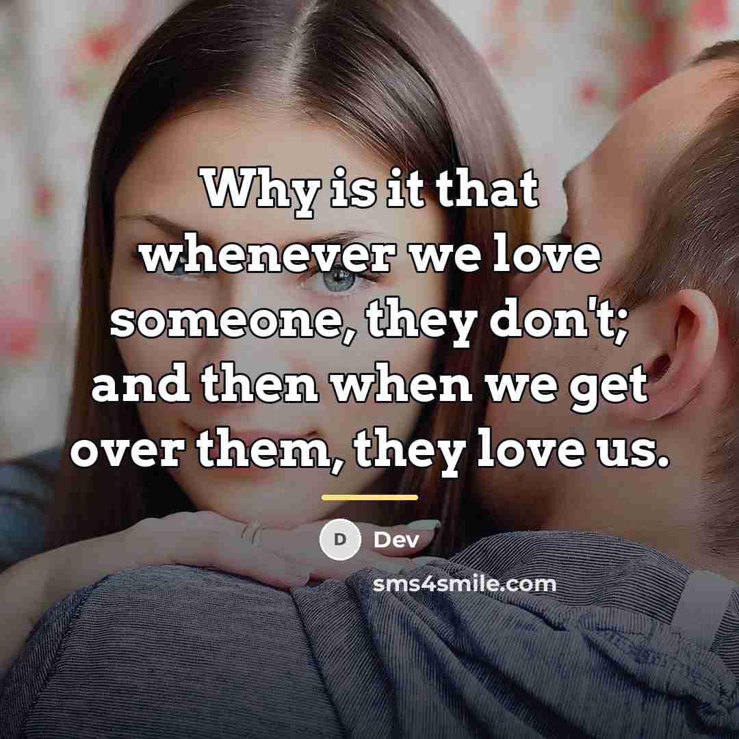 “Why is it that whenever we love someone, they don't;…” quote by Dev