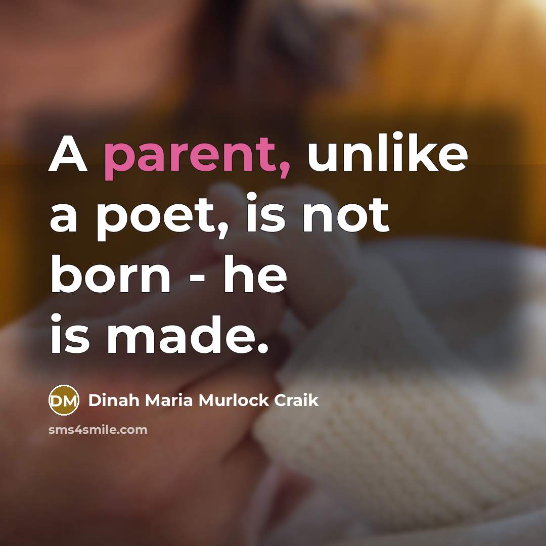 “A parent, unlike a poet, is not born - he…” quote by Dinah Maria Murlock Craik