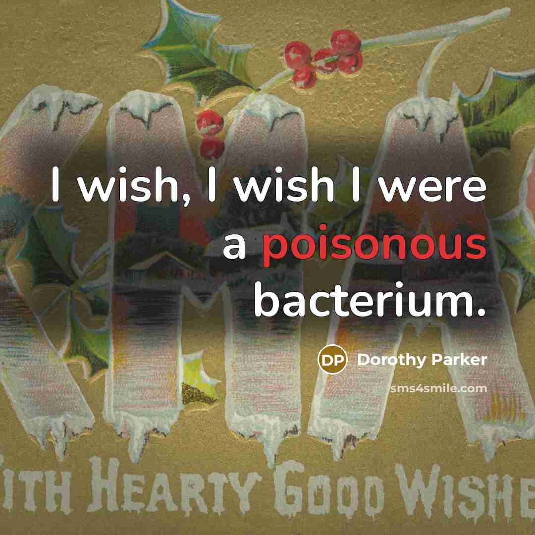 “I wish, I wish I were a poisonous bacterium.…” quote by Dorothy Parker