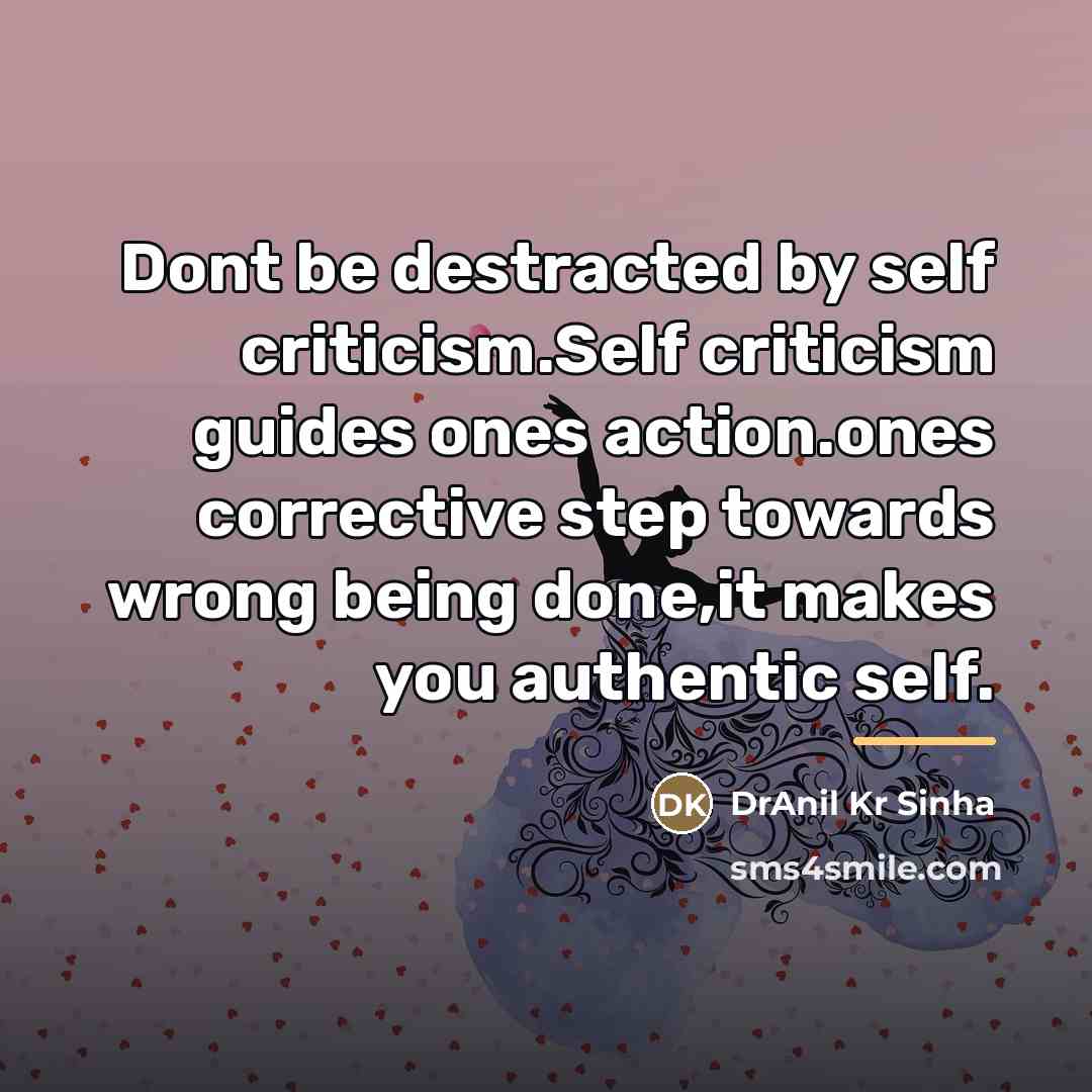 “Dont be destracted by self criticism.Self criticism guides ones action.ones…” quote by DrAnil Kr Sinha