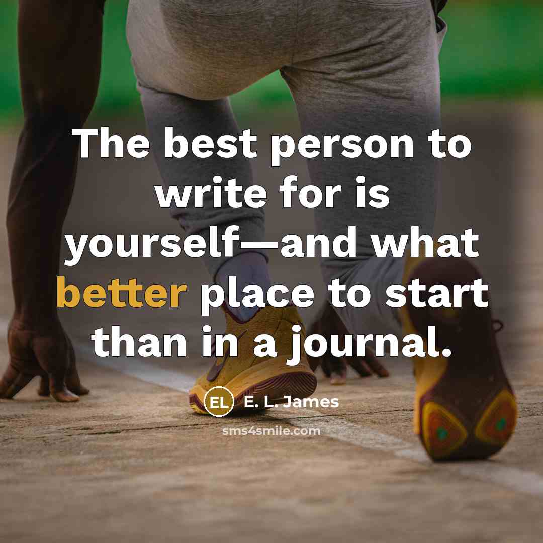 “The best person to write for is yourself—and what better…” quote by E. L. James
