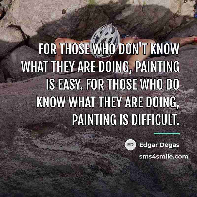 “For those who don't know what they are doing, painting…” quote by Edgar Degas