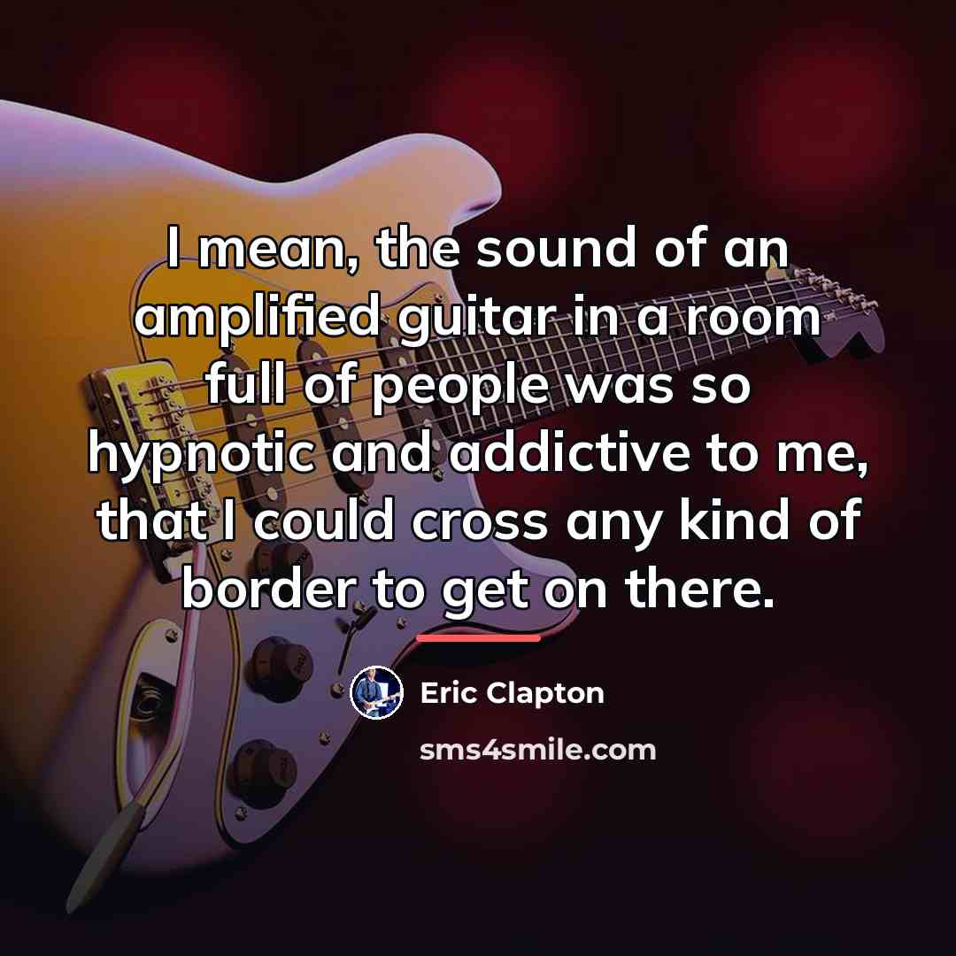 “I mean, the sound of an amplified guitar in a…” quote by Eric Clapton